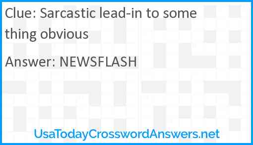 Sarcastic lead-in to something obvious Answer