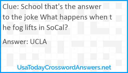 School that's the answer to the joke What happens when the fog lifts in SoCal? Answer