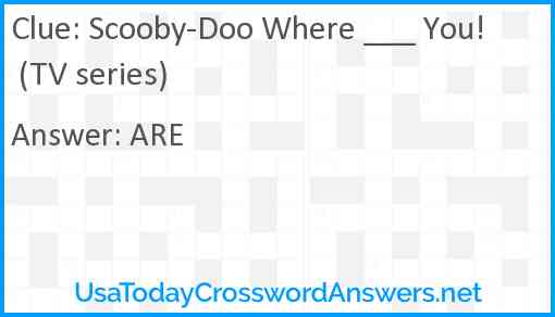 Scooby-Doo Where ___ You! (TV series) Answer