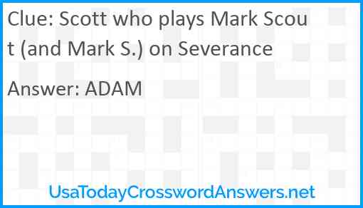 Scott who plays Mark Scout (and Mark S.) on Severance Answer