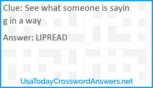 See what someone is saying in a way Answer