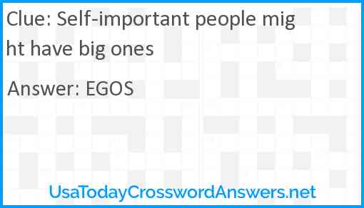 Self-important people might have big ones Answer