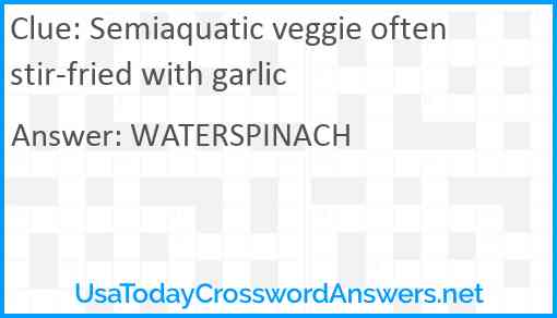 Semiaquatic veggie often stir-fried with garlic Answer