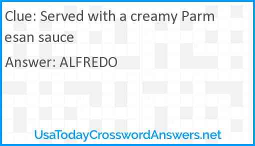 Served with a creamy Parmesan sauce Answer