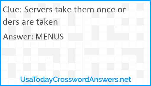Servers take them once orders are taken Answer
