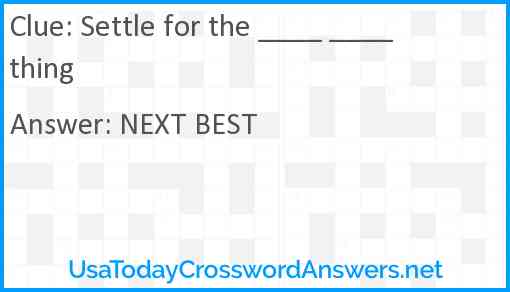 Settle for the ____ ____ thing Answer