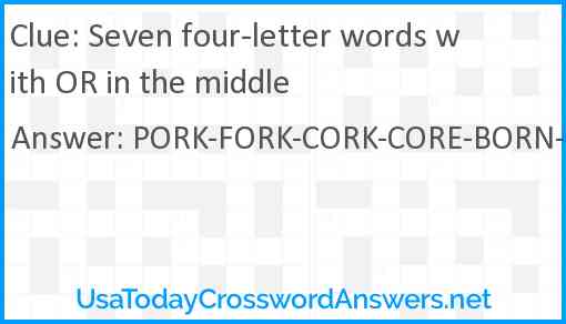 Seven four-letter words with OR in the middle Answer