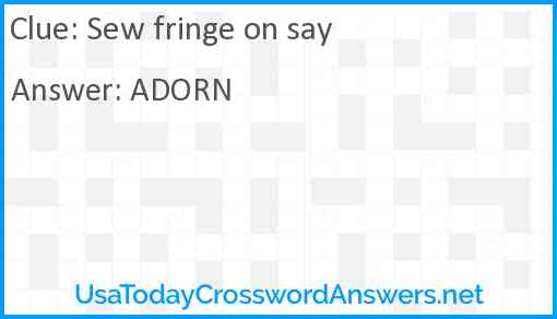 Sew fringe on say Answer