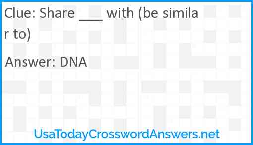 Share ___ with (be similar to) Answer