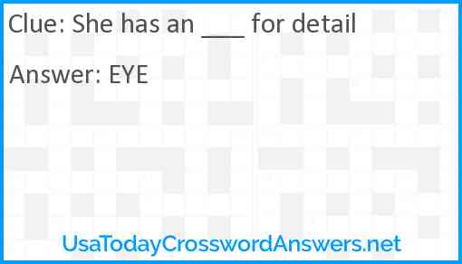 She has an ___ for detail Answer