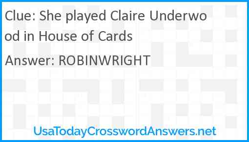 She played Claire Underwood in House of Cards Answer