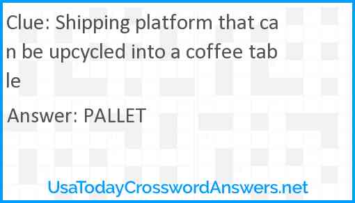 Shipping platform that can be upcycled into a coffee table Answer