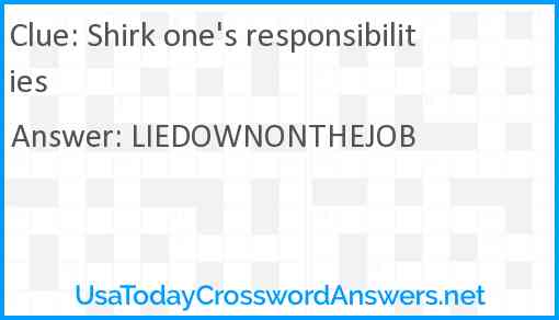 Shirk one's responsibilities Answer