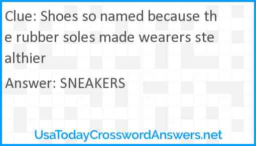 Shoes so named because the rubber soles made wearers stealthier Answer