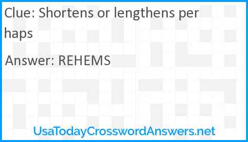 Shortens or lengthens perhaps Answer