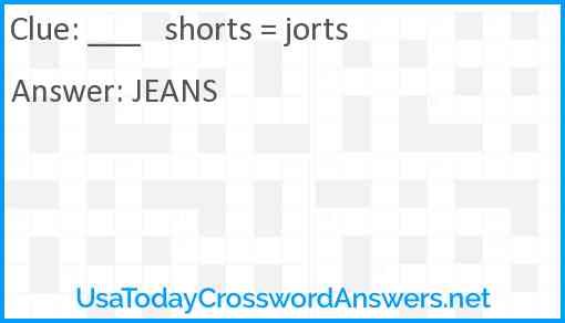 ___   shorts = jorts Answer