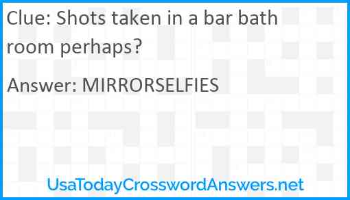 Shots taken in a bar bathroom perhaps? Answer