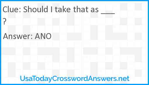 Should I take that as ___? Answer