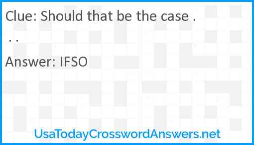 Should that be the case . . . Answer