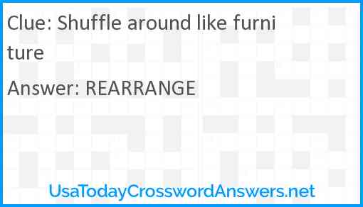 Shuffle around like furniture Answer