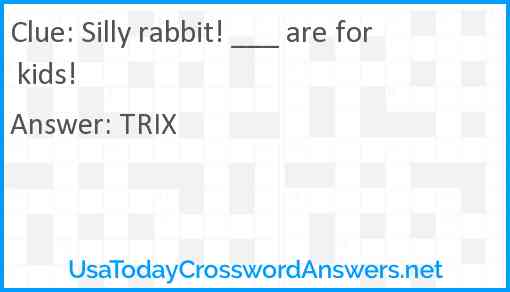 Silly rabbit! ___ are for kids! Answer