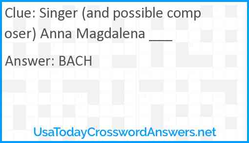 Singer (and possible composer) Anna Magdalena ___ Answer