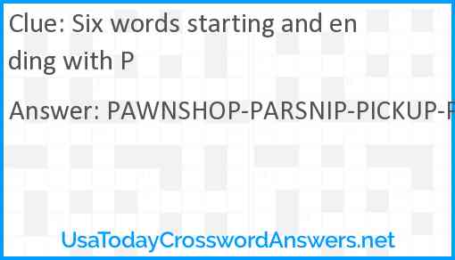 Six words starting and ending with P Answer