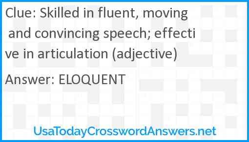 Skilled in fluent, moving and convincing speech; effective in articulation (adjective) Answer