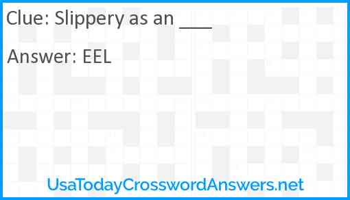 Slippery as an ___ Answer