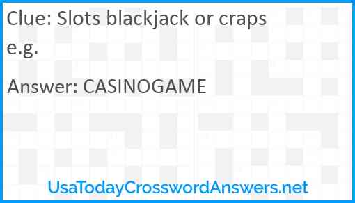 Slots blackjack or craps e.g. Answer