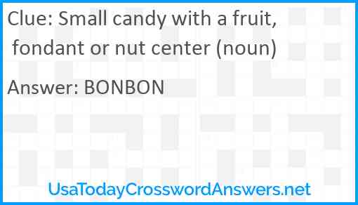 Small candy with a fruit, fondant or nut center (noun) Answer