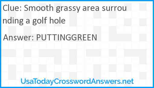 Smooth grassy area surrounding a golf hole Answer