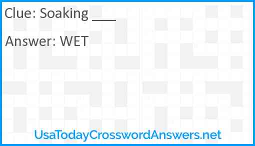 Soaking ___ Answer