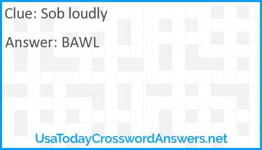 Sob loudly Answer