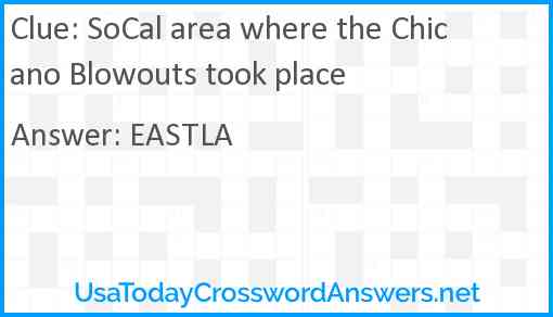 SoCal area where the Chicano Blowouts took place Answer