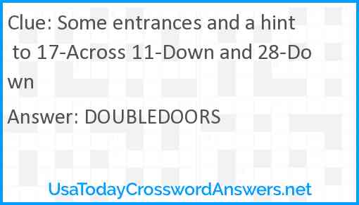 Some entrances and a hint to 17-Across 11-Down and 28-Down Answer