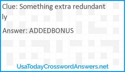 Something extra redundantly Answer