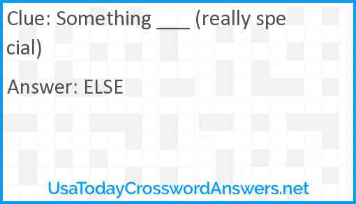 Something ___ (really special) Answer