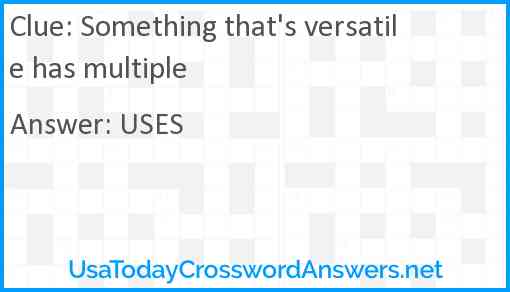 Something that's versatile has multiple Answer