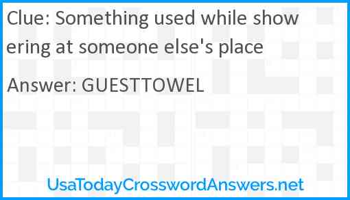 Something used while showering at someone else's place Answer