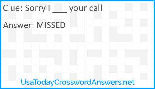 Sorry I ___ your call Answer