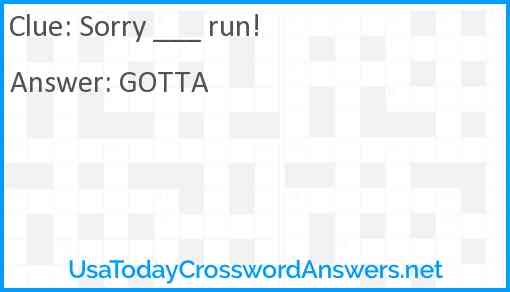 Sorry ___ run! Answer