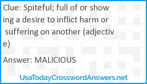 Spiteful; full of or showing a desire to inflict harm or suffering on another (adjective) Answer