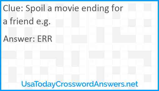 Spoil a movie ending for a friend e.g. Answer