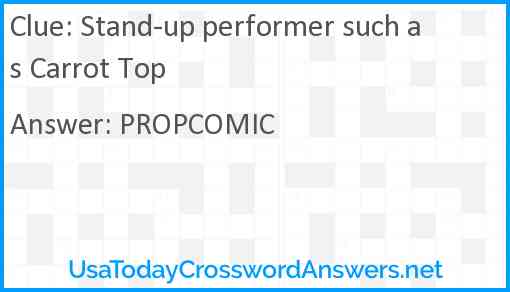 Stand-up performer such as Carrot Top Answer