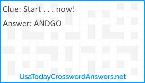 Start . . . now! Answer