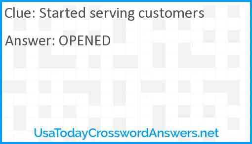 Started serving customers Answer
