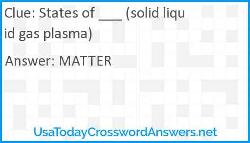 States of ___ (solid liquid gas plasma) Answer