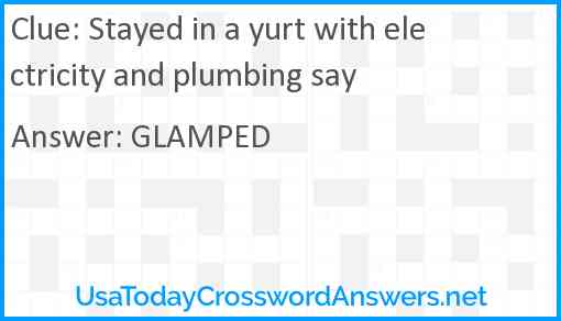 Stayed in a yurt with electricity and plumbing say Answer