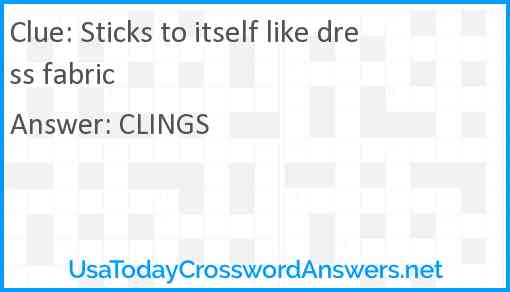 Sticks to itself like dress fabric Answer